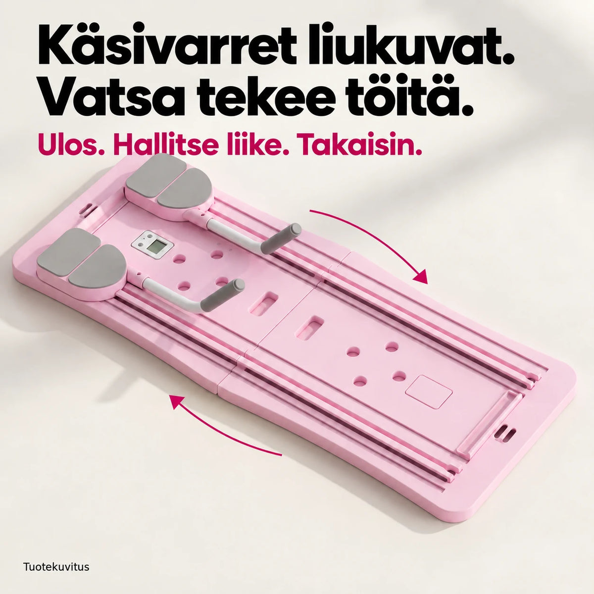 Käsivarret liukuvat.